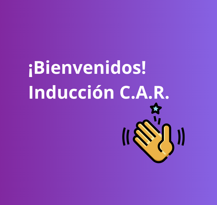 C.A.R. | 01. ¡Bienvenidos! Inducción